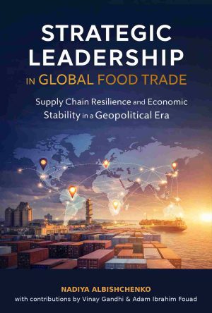 Strategic Leadership in Global Food Trade: Supply Chain Resilience and Economic Stability in a Geopolitical Era